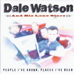 Dale Watson - People I've Known, Places I've Been